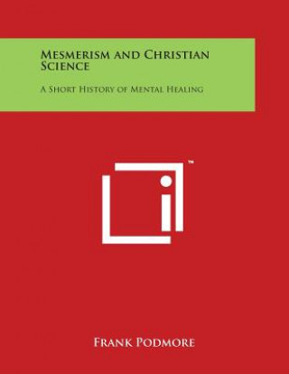 Carte Mesmerism and Christian Science: A Short History of Mental Healing Frank Podmore