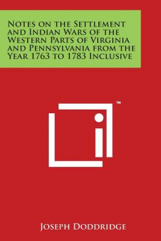 Könyv Notes on the Settlement and Indian Wars of the Western Parts of Virginia and Pennsylvania from the Year 1763 to 1783 Inclusive Joseph Doddridge