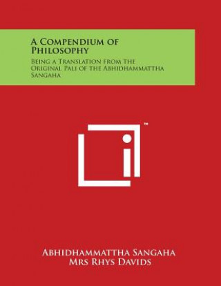 Kniha A Compendium of Philosophy: Being a Translation from the Original Pali of the Abhidhammattha Sangaha Abhidhammattha Sangaha