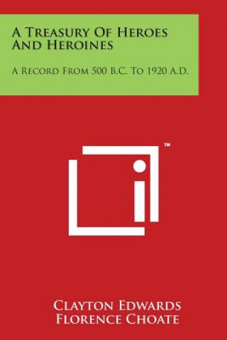 Carte A Treasury of Heroes and Heroines: A Record from 500 B.C. to 1920 A.D. Clayton Edwards