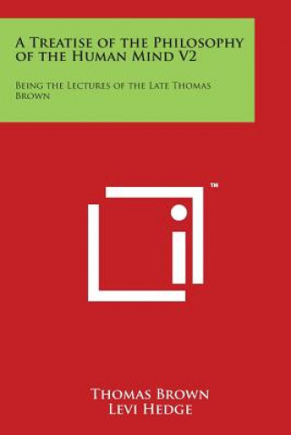 Kniha A Treatise of the Philosophy of the Human Mind V2: Being the Lectures of the Late Thomas Brown Thomas Brown