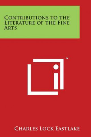 Libro Contributions to the Literature of the Fine Arts Charles Lock Eastlake