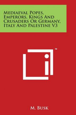 Livre Mediaeval Popes, Emperors, Kings And Crusaders Or Germany, Italy And Palestine V3 M Busk