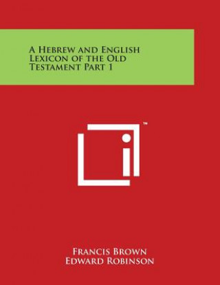 Buch A Hebrew and English Lexicon of the Old Testament Part 1 Francis Brown