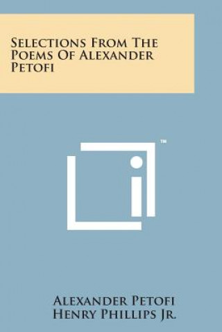 Kniha Selections from the Poems of Alexander Petofi Alexander Petofi
