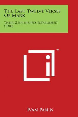 Kniha The Last Twelve Verses of Mark: Their Genuineness Established (1910) Ivan Panin