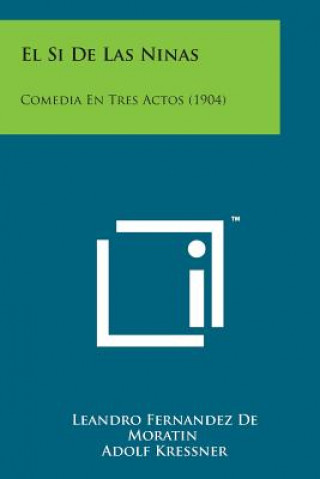 Knjiga El Si de Las Ninas: Comedia En Tres Actos (1904) Leandro Fernandez De Moratin