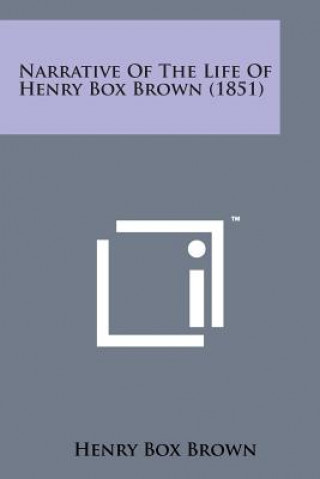 Buch Narrative of the Life of Henry Box Brown (1851) Henry Box Brown