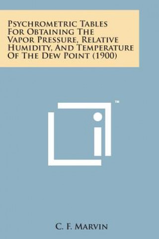 Knjiga Psychrometric Tables for Obtaining the Vapor Pressure, Relative Humidity, and Temperature of the Dew Point (1900) C F Marvin