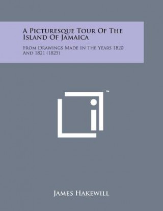 Carte A Picturesque Tour of the Island of Jamaica: From Drawings Made in the Years 1820 and 1821 (1825) James Hakewill