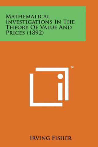 Knjiga Mathematical Investigations in the Theory of Value and Prices (1892) Irving Fisher