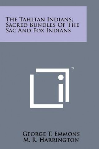 Kniha The Tahltan Indians; Sacred Bundles of the Sac and Fox Indians George T Emmons