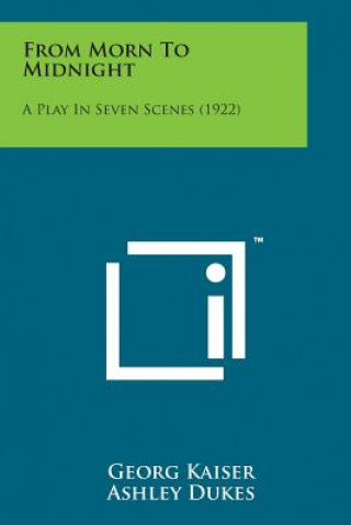Könyv From Morn to Midnight: A Play in Seven Scenes (1922) Georg Kaiser
