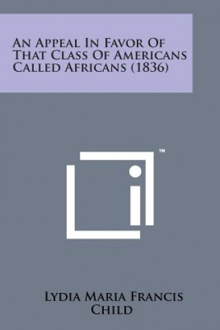 Buch An Appeal in Favor of That Class of Americans Called Africans (1836) Lydia Maria Francis Child