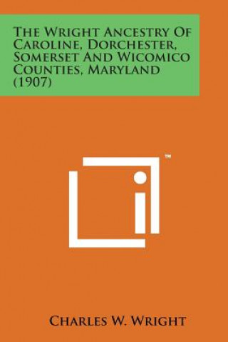Carte The Wright Ancestry of Caroline, Dorchester, Somerset and Wicomico Counties, Maryland (1907) Charles W Wright