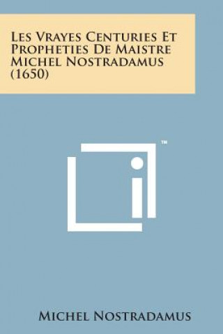 Książka Les Vrayes Centuries Et Propheties de Maistre Michel Nostradamus (1650) Michel Nostradamus