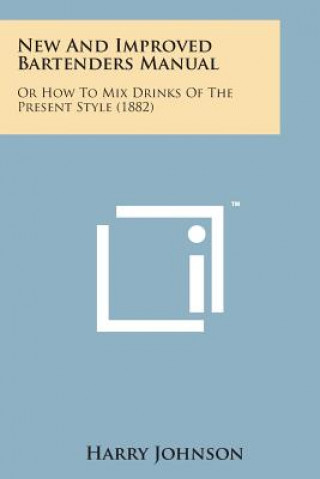 Kniha New and Improved Bartenders Manual: Or How to Mix Drinks of the Present Style (1882) Harry Johnson