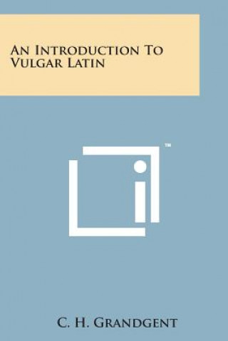 Kniha An Introduction to Vulgar Latin C H Grandgent