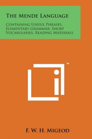 Kniha The Mende Language: Containing Useful Phrases, Elementary Grammar, Short Vocabularies, Reading Materials F W H Migeod