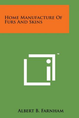 Kniha Home Manufacture of Furs and Skins Albert Burton Farnham