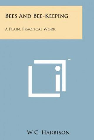 Książka Bees and Bee-Keeping: A Plain, Practical Work W C Harbison