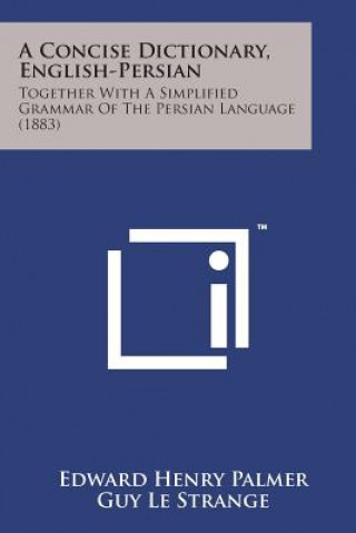 Kniha A Concise Dictionary, English-Persian: Together with a Simplified Grammar of the Persian Language (1883) Edward Henry Palmer