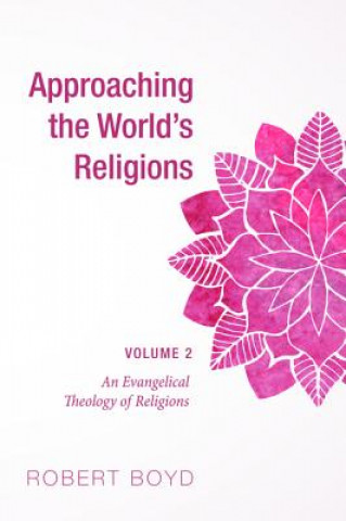 Книга Approaching the World's Religions, Volume 2 Robert Boyd