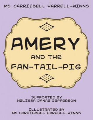 Kniha Amery and the Fan-Tail-Pig MS Carriebell Harrell-Winns