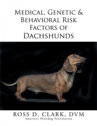 Carte Medical, Genetic & Behavioral Risk Factors of Dachshunds DVM Ross D Clark