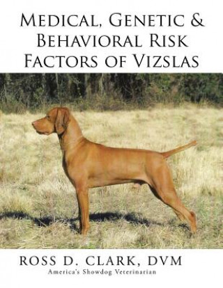 Buch Medical, Genetic & Behavioral Risk Factors of Vizslas DVM Ross D Clark