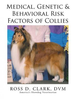 Kniha Medical, Genetic & Behavioral Risk Factors of Collies DVM Ross D Clark