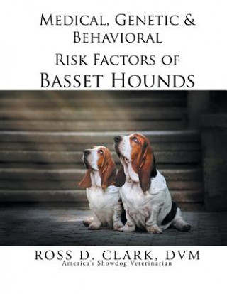 Kniha Medical, Genetic & Behavioral Risk Factors of Basset Hounds DVM Ross D Clark