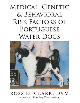 Книга Medical, Genetic & Behavioral Risk Factors of Portuguese Water Dogs DVM Ross Clark