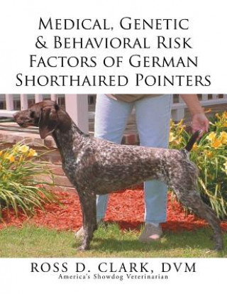 Kniha Medical, Genetic & Behavioral Risk Factors of German Shorthaired Pointers DVM Ross D Clark