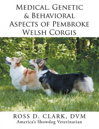 Libro Medical, Genetic & Behavioral Risk Factors of Pembroke Welsh Corgis DVM Ross D Clark