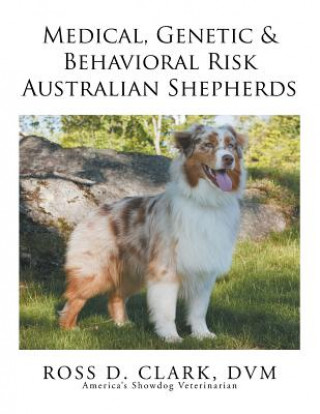 Książka Medical, Genetic & Behavioral Risk Factors of Australian Shepherds DVM Ross D Clark