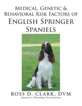 Libro Medical, Genetic & Behavioral Risk Factors of English Springer Spaniels DVM Ross D Clark