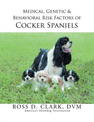 Kniha Medical, Genetic & Behavioral Risk Factors of Cocker Spaniels DVM Ross D Clark
