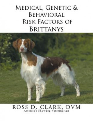 Kniha Medical, Genetic & Behavioral Risk Factors of Brittanys DVM Ross D Clark