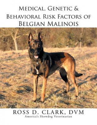Kniha Medical, Genetic & Behavioral Risk Factors of Belgian Malinois DVM Ross D Clark