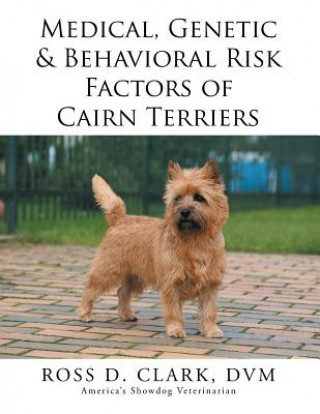 Carte Medical, Genetic & Behavioral Risk Factors of Cairn Terriers DVM Ross D Clark