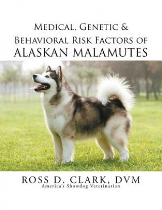Książka Medical, Genetic & Behavioral Risk Factors of Alaskan Malamutes DVM Ross Clark
