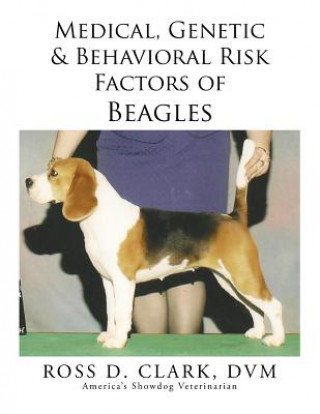 Kniha Medical, Genetic & Behavioral Risk Factors of Beagles DVM Ross D Clark