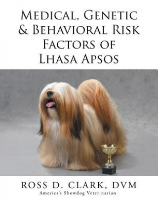 Kniha Medical, Genetic & Behavioral Risk Factors of Lhasa Apsos DVM Ross D Clark