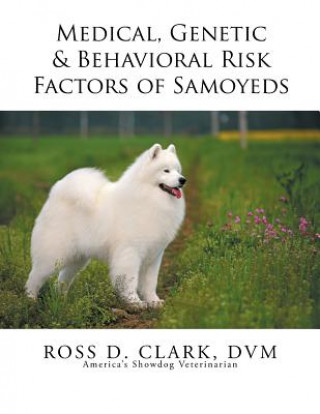 Knjiga Medical, Genetic & Behavioral Risk Factors of Samoyeds DVM Ross D Clark