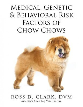 Kniha Medical, Genetic & Behavioral Risk Factors of Chow Chows DVM Ross D Clark