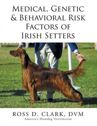 Buch Medical, Genetic & Behavioral Risk Factors of Irish Setters DVM Ross D Clark