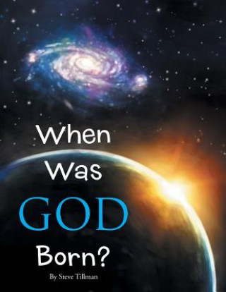 Kniha When Was God Born? Steve Tillman