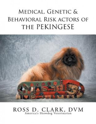 Könyv Medical, Genetic & Behavioral Risk Factors of the Pekingese DVM Dr Ross D Clark
