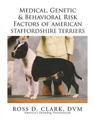 Livre Medical, Genetic & Behavioral Risk Factors of American Staffordshire Terriers DVM Dr Ross D Clark